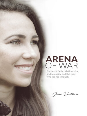 cover image of Arena of War: Battles of Faith, Relationships, and Sexuality and the God Who Led Me Through